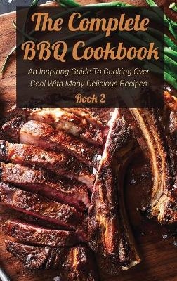 The Complete BBQ Cookbook Book 2 - Josh Bradley