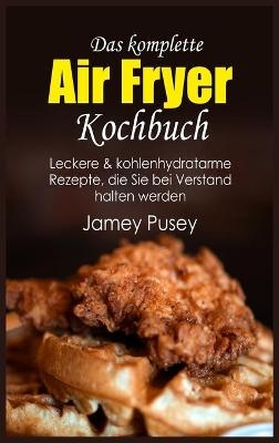 Das komplette Air Fryer Kochbuch