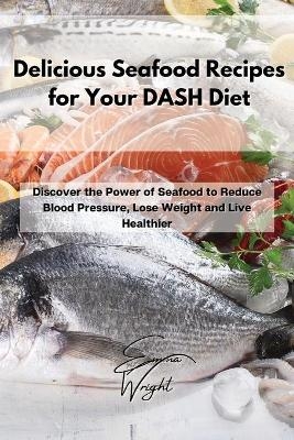 Delicious Seafood Recipes for Your DASH Diet - Emma Wright