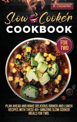 Slow Cooker Cookbook for Two - B Carpenter