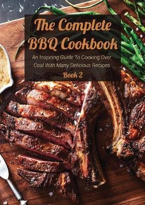 The Complete BBQ Cookbook Book 2 - Josh Bradley