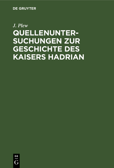 Quellenuntersuchungen zur Geschichte des Kaisers Hadrian - J. Plew