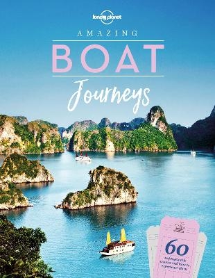 Lonely Planet Amazing Boat Journeys -  Lonely Planet