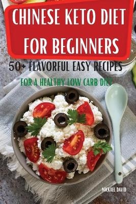 Chinese Keto Diet for Beginners 50+ Flavorful Easy Recipes for a Healthy Low Carb Diet