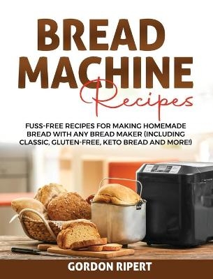 Bread Machine Recipes - Gordon Ripert