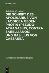 Die Schrift des Apolinarius von Laodicea gegen Photin (Pseudo-Athanasius, Contra Sabellianos) und Basilius von Caesarea - Reinhard M. H&uuml;bner