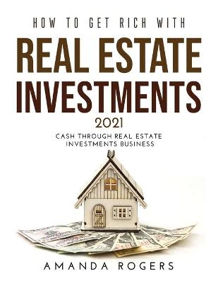 How to Get Rich with Real Estate Investments 2021