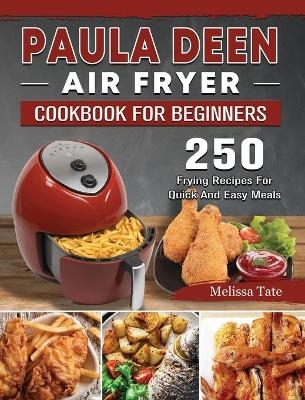 Paula Deen Air Fryer Cookbook For Beginners - Melissa Tate