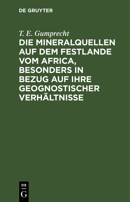 Die Mineralquellen auf dem Festlande vom Africa, besonders in Bezug auf ihre geognostischer Verh&auml;ltnisse - T. E. Gumprecht
