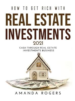 How to Get Rich with Real Estate Investments 2021