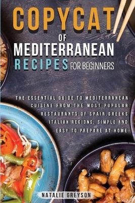 Copycat Recipes of Mediterranean Cookbook for Beginners - Natalie Greyson