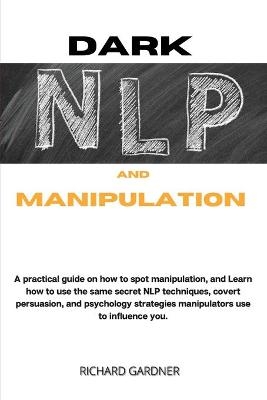 Dark Nlp and Manipulation - Richard Gardner