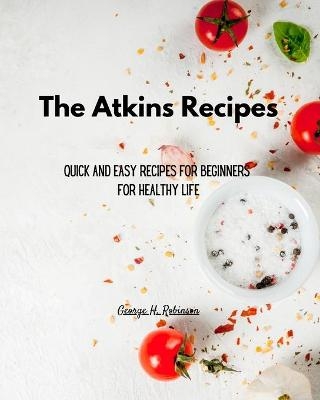The Atkins Recipes for Everyone - George H Robinson