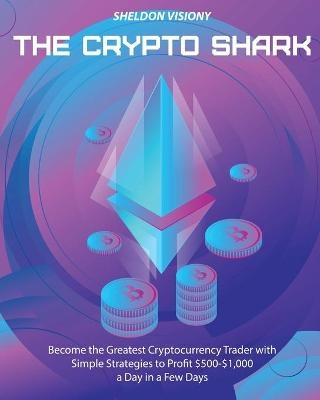 The Crypto Shark - Sheldon Visiony
