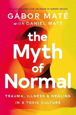 The Myth of Normal - Gabor Mat&eacute;, Daniel Mat&eacute;