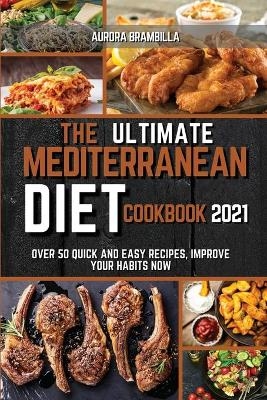 The Ultimate Mediterranean Diet Cookbook 2021 - Aurora Brambilla