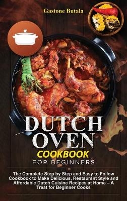Dutch Oven Cookbook for Beginners - Gastone Butala