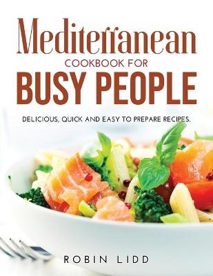 Mediterranean Cookbook for Busy People - Robin Lidd