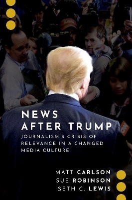 News After Trump - Matt Carlson, Sue Robinson, Seth C. Lewis