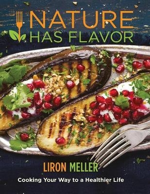 Nature Has Flavor Vegan Cookbook - Liron Meller