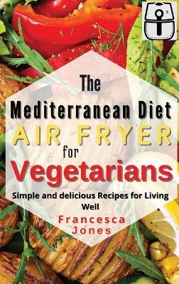 Mediterranean Diet Air Fryer for Vegetarians - Francesca Jones