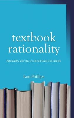Textbook Rationality - Ivan Phillips
