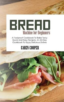 Bread Machine for Beginners - Caren Cooper
