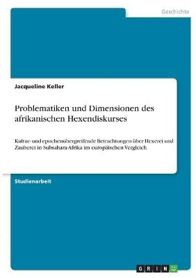 Problematiken und Dimensionen des afrikanischen Hexendiskurses - Jacqueline Keller