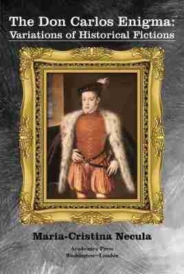The Don Carlos Enigma - Maria-Cristina Necula