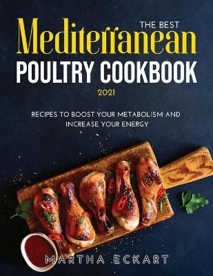 The Best Mediterranean Poultry Cookbook 2021