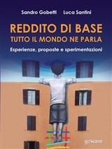 Reddito di base, tutto il mondo ne parla. Esperienze, proposte e sperimentazioni - Sandro Gobetti, Luca Santini