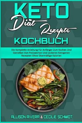 Keto-Di&auml;t-Rezepte Kochbuch - Allison Rivera, Cecilie Schmidt