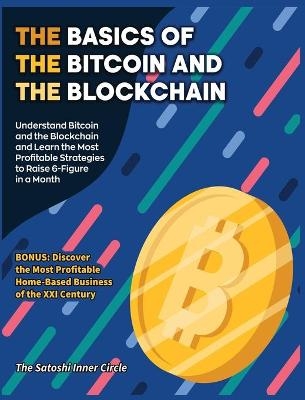 The Basics of the Bitcoin and the Blockchain - The Satoshi Inner Circle