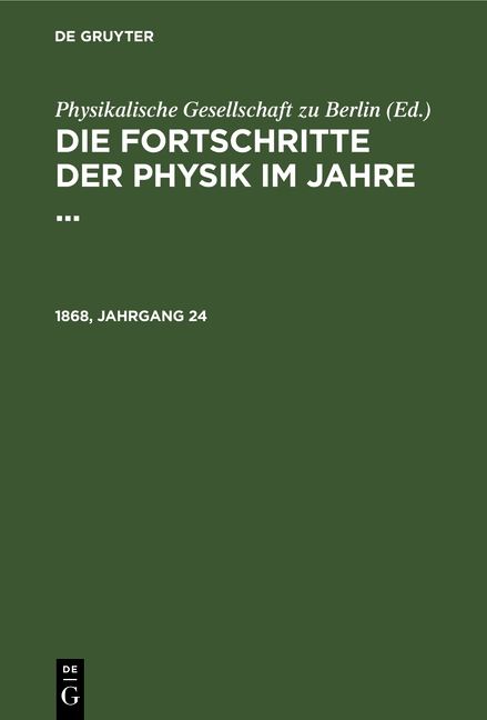 Die Fortschritte der Physik im Jahre ... / Die Fortschritte der Physik im Jahre .... 1868, Jahrgang 24 - 