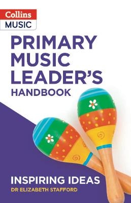 Primary Music Leader&rsquo;s Handbook - Dr Elizabeth Stafford