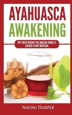 Ayahuasca Awakening - Naomi Harper