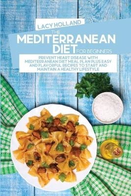 The Mediterranean Diet For Beginners - Lacy Holland