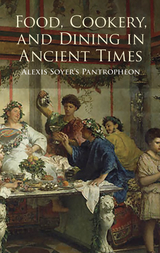Food, Cookery, and Dining in Ancient Times -  Alexis Soyer