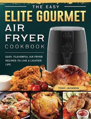 The Easy Elite Gourmet Air Fryer Cookbook