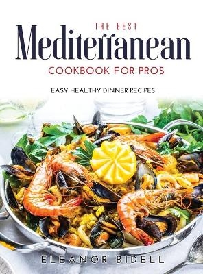 The Best Mediterranean Cookbook for Pros - Eleanor Bidell
