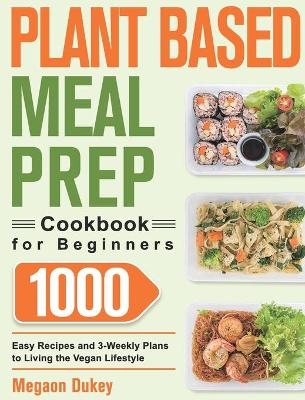 Plant Based Meal Prep Cookbook for Beginners - Megaon Dukey