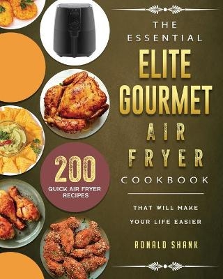 The Essential Elite Gourmet Air Fryer Cookbook - Ronald Shank