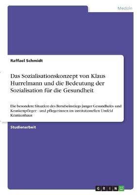 Das Sozialisationskonzept von Klaus Hurrelmann und die Bedeutung der Sozialisation fÃ¼r die Gesundheit