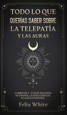 Todo lo que Querías Saber Sobre la Telepatía y las Auras