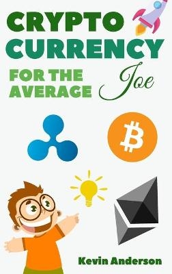 Cryptocurrency For The Average Joe - 2 Books in 1 - Kevin Anderson