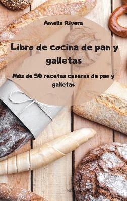 Libro de cocina de pan y galletas - Más de 50 recetas caseras de pan y galletas -