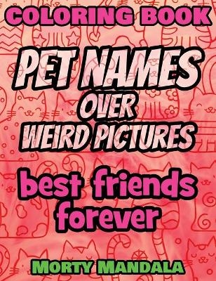 Coloring Book - Pet Names over Weird Pictures - Color Your Imagination
