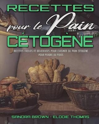 Recettes Pour Le Pain C&eacute;tog&egrave;ne - Sandra Brown, Elodie Thomas