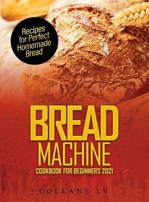 Bread Machine Cookbook for Beginners 2021