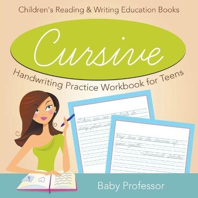 Cursive Handwriting Practice Workbook for Teens -  Baby Professor